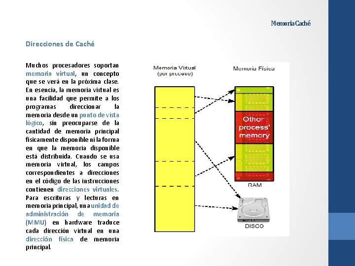 Memoria Caché Direcciones de Caché Muchos procesadores soportan memoria virtual, un concepto que se