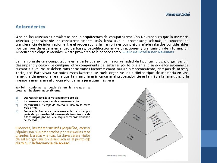 Memoria Caché Antecedentes Uno de los principales problemas con la arquitectura de computadoras Von