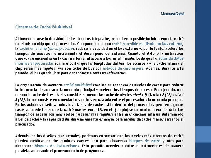 Memoria Caché Sistemas de Caché Multinivel Al incrementarse la densidad de los circuitos integrados,