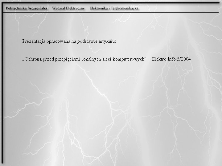 Prezentacja opracowana na podstawie artykułu: „Ochrona przed przepięciami lokalnych sieci komputerowych” – Elektro Info