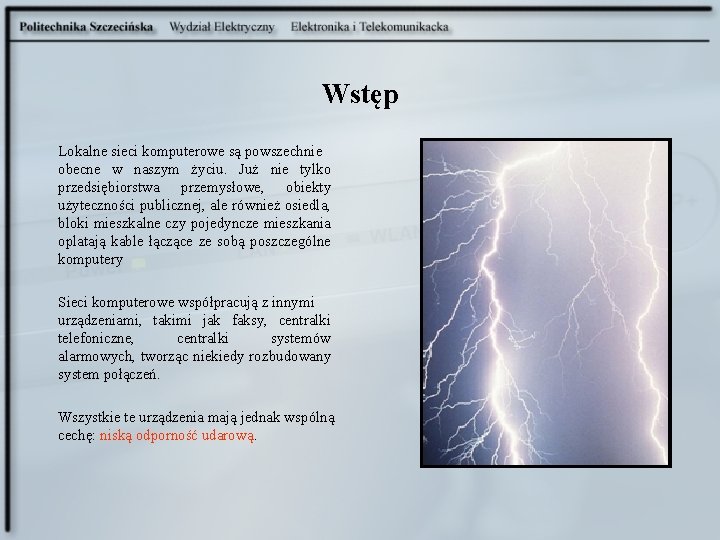 Wstęp Lokalne sieci komputerowe są powszechnie obecne w naszym życiu. Już nie tylko przedsiębiorstwa