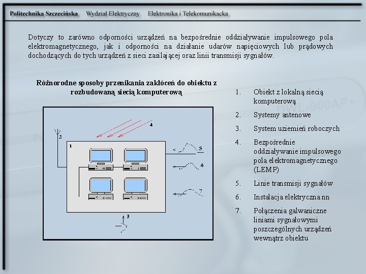 Dotyczy to zarówno odporności urządzeń na bezpośrednie oddziaływanie impulsowego pola elektromagnetycznego, jak i odporności