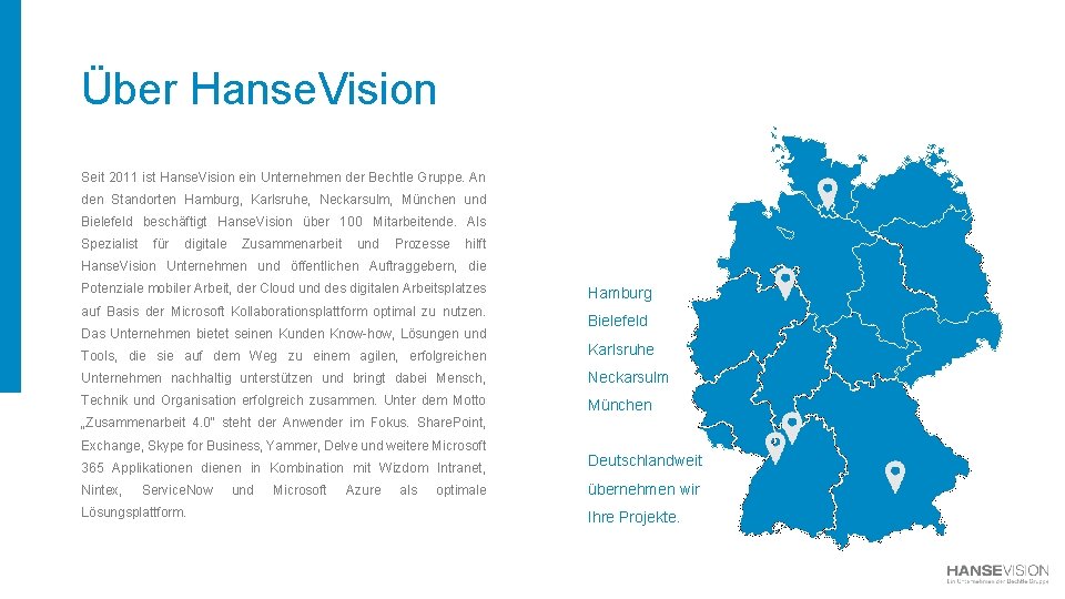 Über Hanse. Vision Seit 2011 ist Hanse. Vision ein Unternehmen der Bechtle Gruppe. An