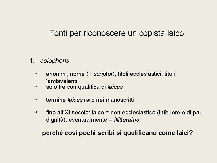 Fonti per riconoscere un copista laico 1. colophons • • anonimi; nome (+ scriptor);