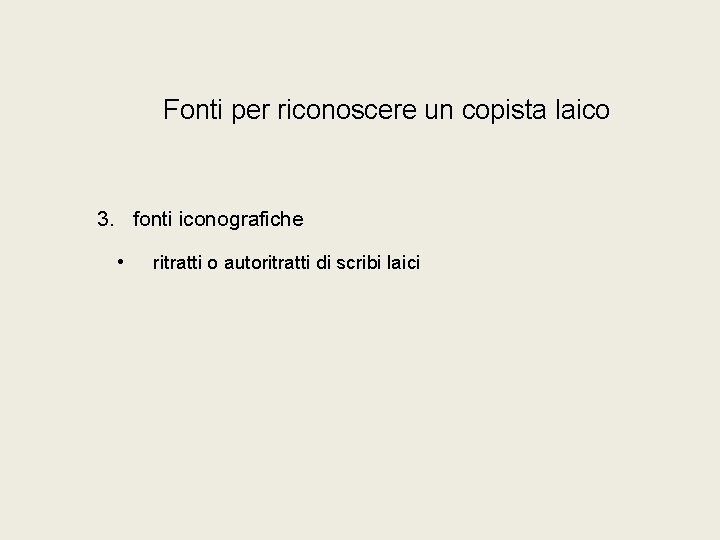 Fonti per riconoscere un copista laico 3. fonti iconografiche • ritratti o autoritratti di