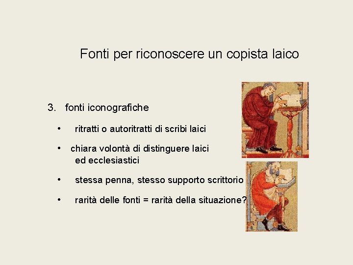 Fonti per riconoscere un copista laico 3. fonti iconografiche • ritratti o autoritratti di