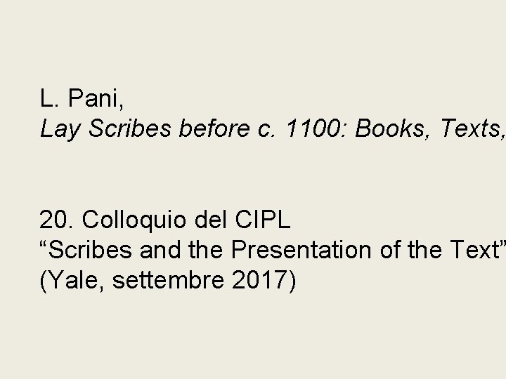 L. Pani, Lay Scribes before c. 1100: Books, Texts, 20. Colloquio del CIPL “Scribes