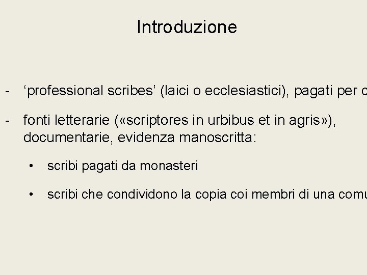 Introduzione - ‘professional scribes’ (laici o ecclesiastici), pagati per c - fonti letterarie (