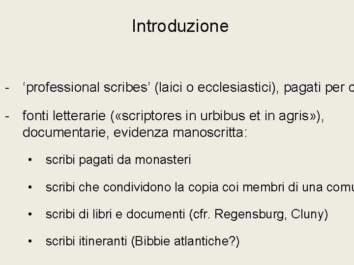 Introduzione - ‘professional scribes’ (laici o ecclesiastici), pagati per c - fonti letterarie (
