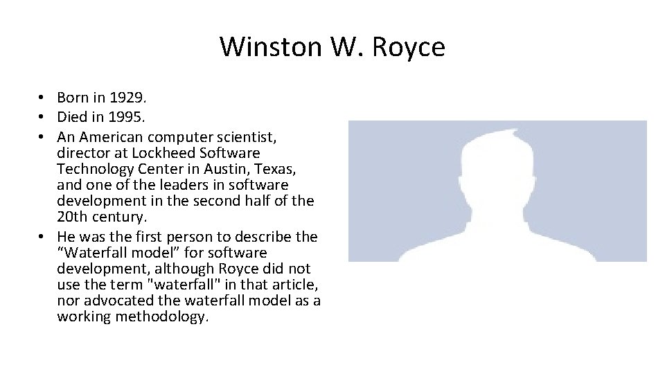 Winston W. Royce • Born in 1929. • Died in 1995. • An American