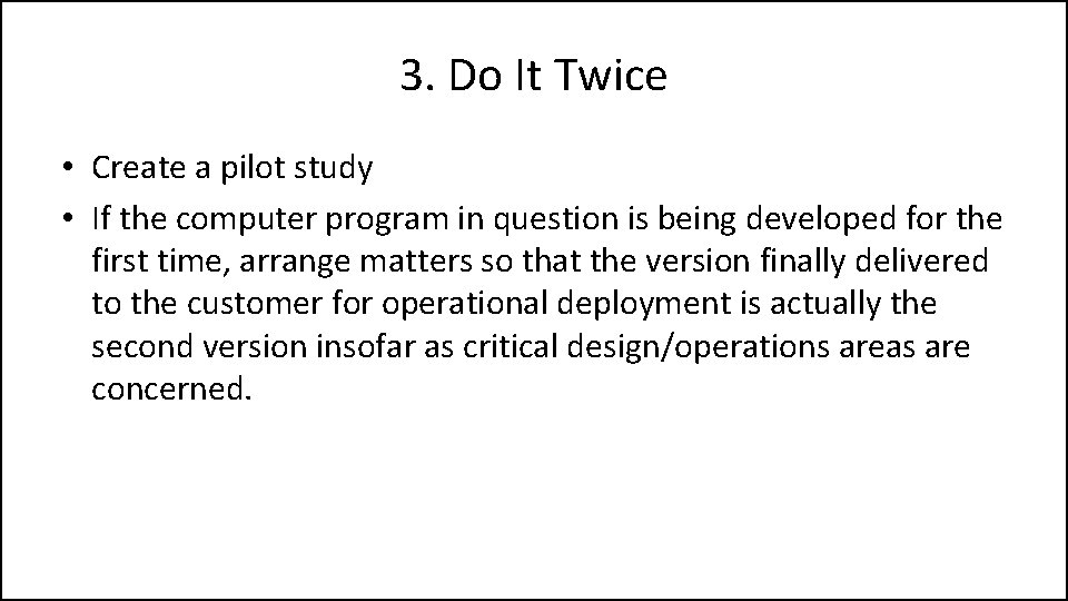 3. Do It Twice • Create a pilot study • If the computer program