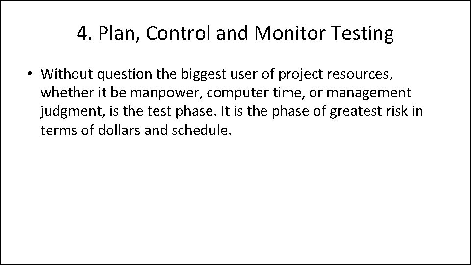 4. Plan, Control and Monitor Testing • Without question the biggest user of project