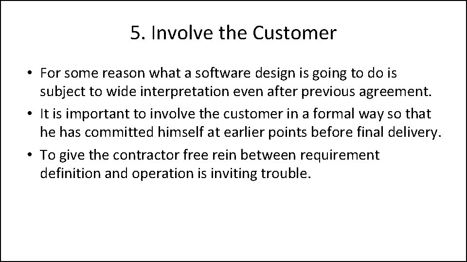 5. Involve the Customer • For some reason what a software design is going