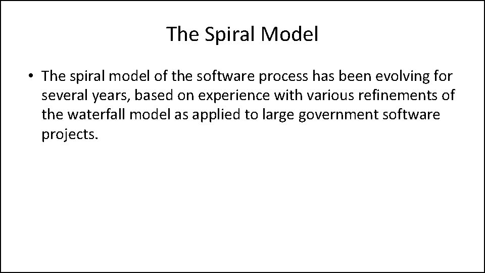 The Spiral Model • The spiral model of the software process has been evolving