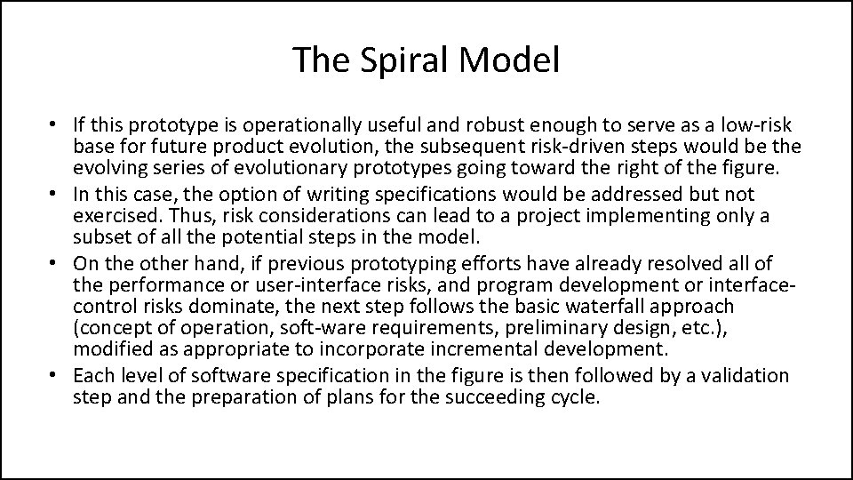 The Spiral Model • If this prototype is operationally useful and robust enough to