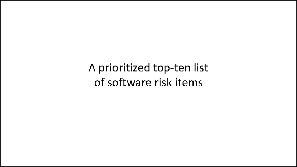 A prioritized top-ten list of software risk items 