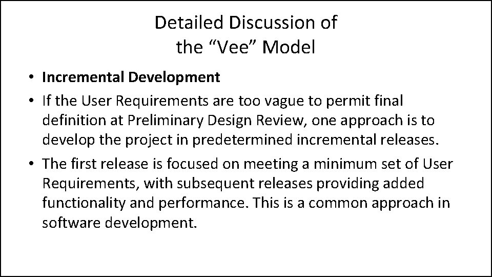 Detailed Discussion of the “Vee” Model • Incremental Development • If the User Requirements