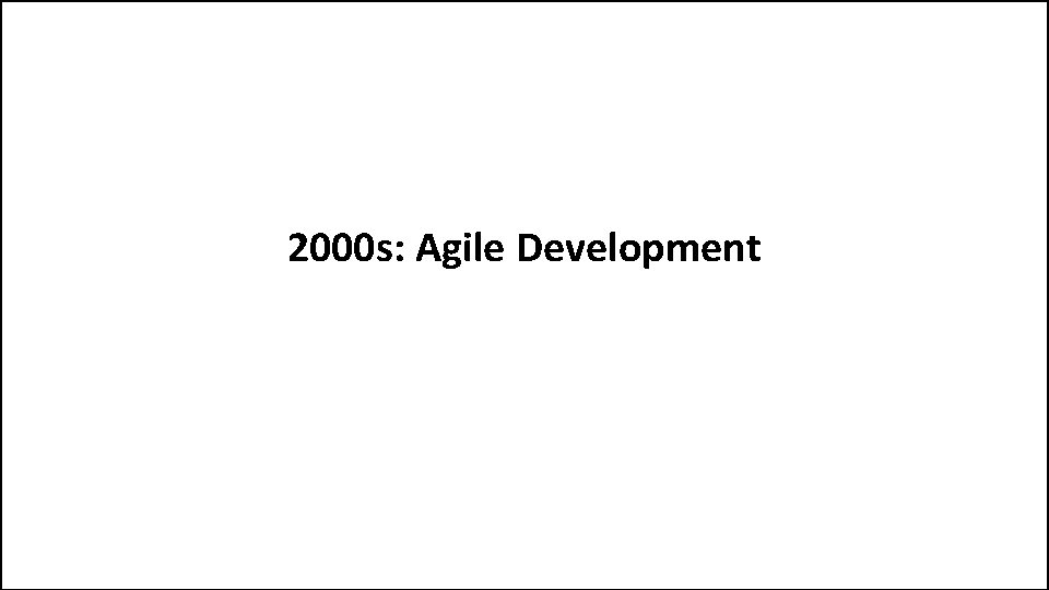 2000 s: Agile Development 