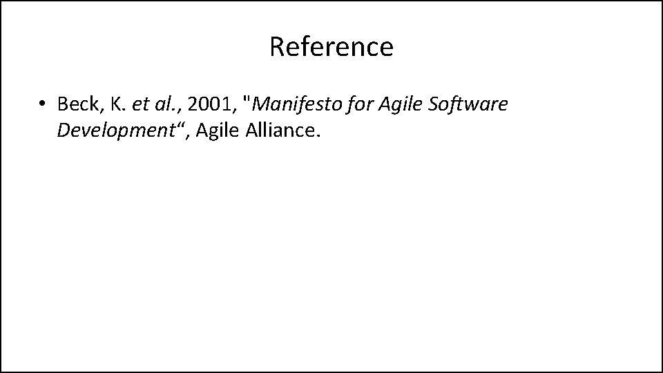 Reference • Beck, K. et al. , 2001, "Manifesto for Agile Software Development“, Agile