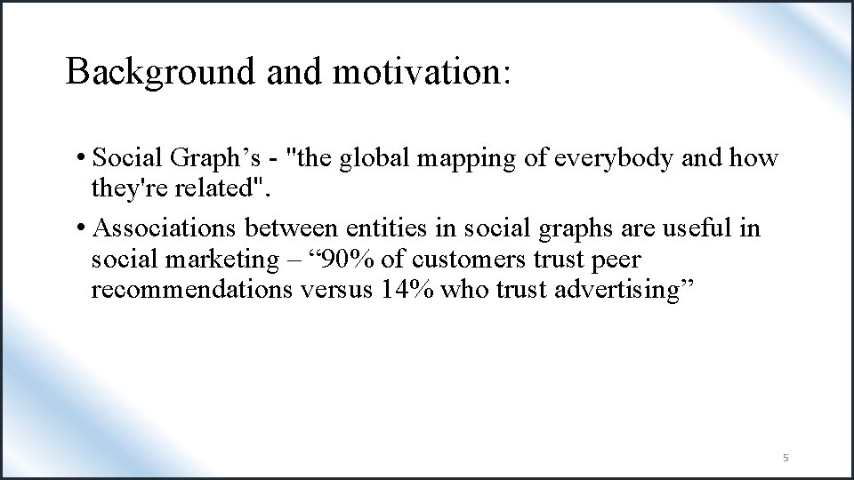 Background and motivation: • Social Graph’s - "the global mapping of everybody and how