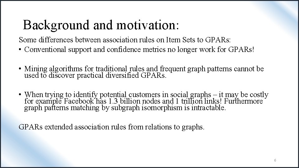 Background and motivation: Some differences between association rules on Item Sets to GPARs: •