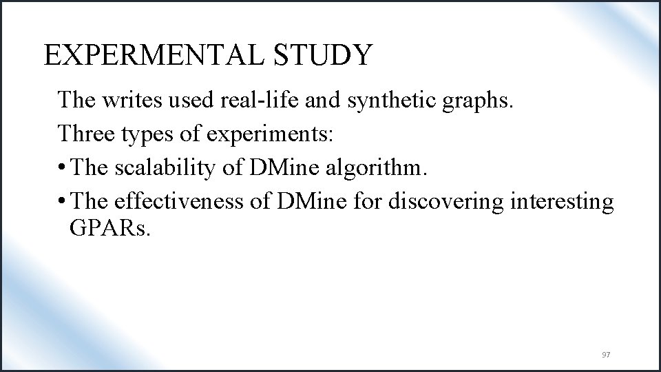 EXPERMENTAL STUDY The writes used real-life and synthetic graphs. Three types of experiments: •