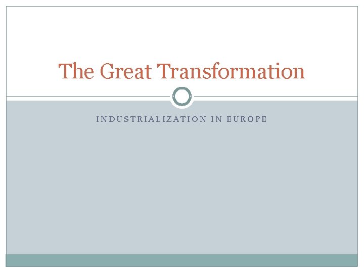 The Great Transformation INDUSTRIALIZATION IN EUROPE 