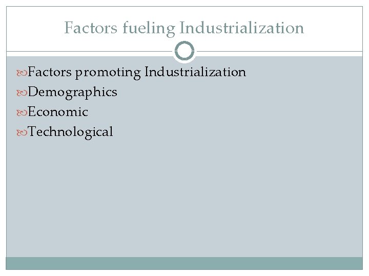 Factors fueling Industrialization Factors promoting Industrialization Demographics Economic Technological 