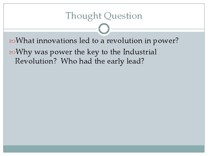 Thought Question What innovations led to a revolution in power? Why was power the