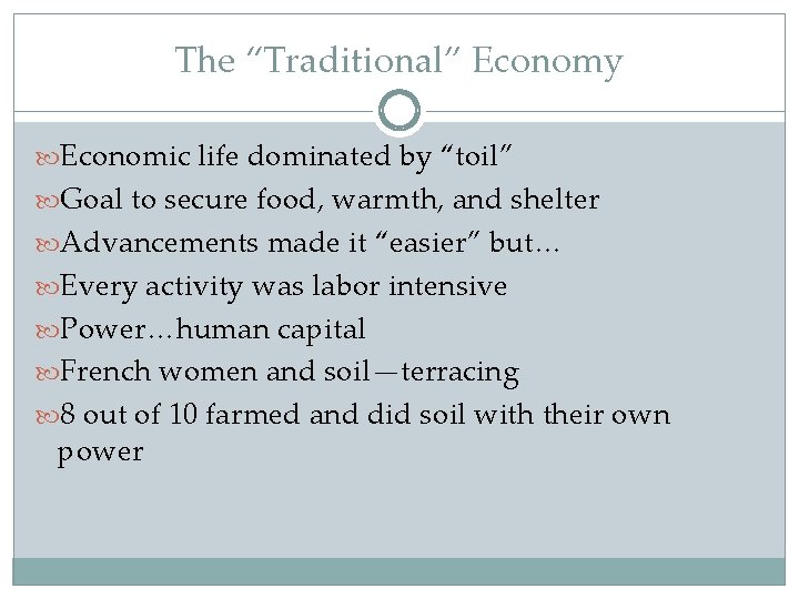 The “Traditional” Economy Economic life dominated by “toil” Goal to secure food, warmth, and