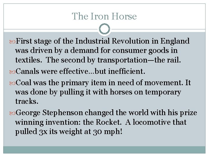 The Iron Horse First stage of the Industrial Revolution in England was driven by