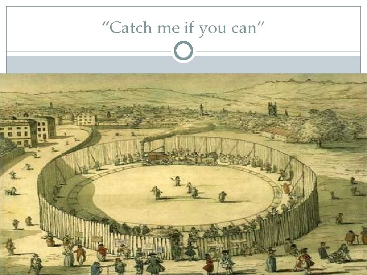 “Catch me if you can” 