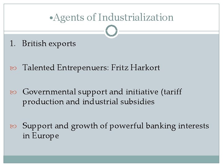  • Agents of Industrialization 1. British exports Talented Entrepenuers: Fritz Harkort Governmental support