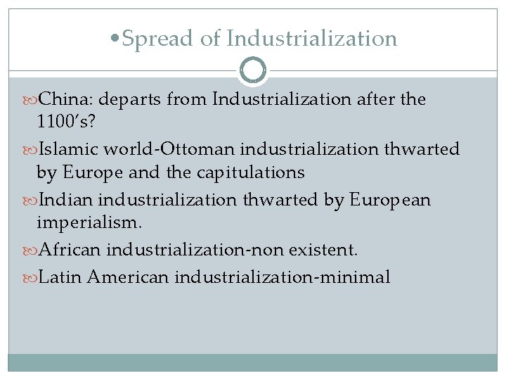  • Spread of Industrialization China: departs from Industrialization after the 1100’s? Islamic world-Ottoman