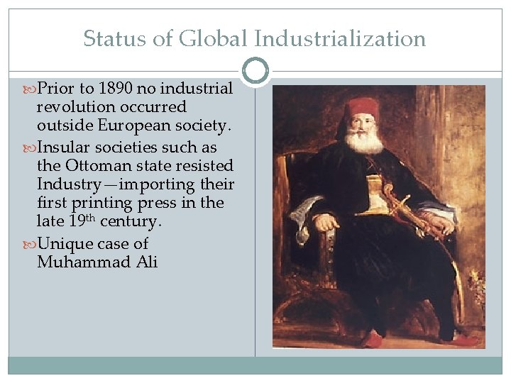 Status of Global Industrialization Prior to 1890 no industrial revolution occurred outside European society.