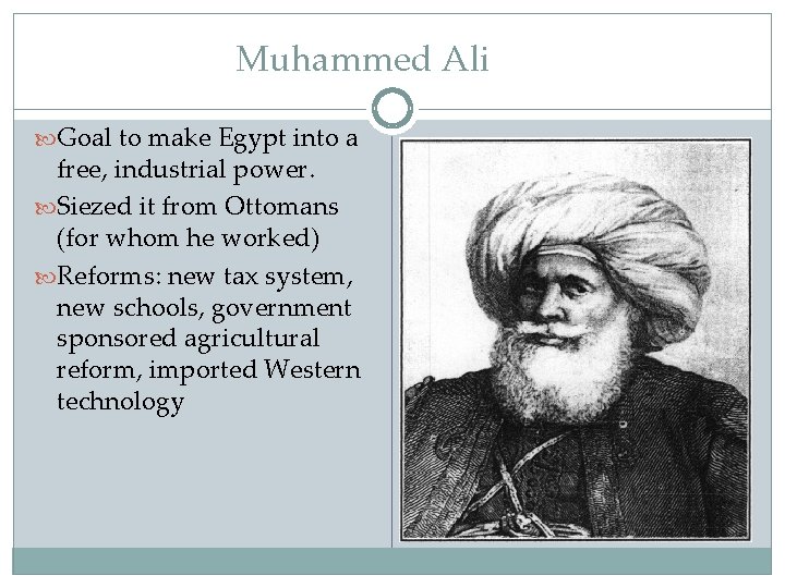 Muhammed Ali Goal to make Egypt into a free, industrial power. Siezed it from