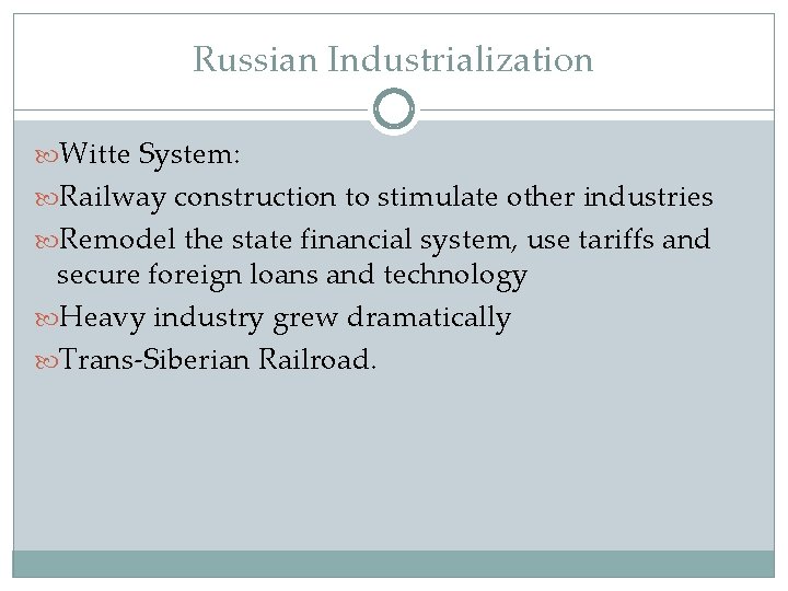 Russian Industrialization Witte System: Railway construction to stimulate other industries Remodel the state financial