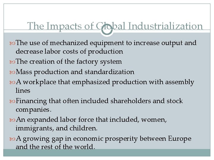 The Impacts of Global Industrialization The use of mechanized equipment to increase output and