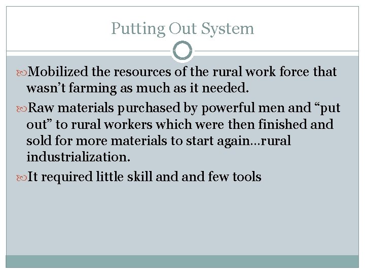 Putting Out System Mobilized the resources of the rural work force that wasn’t farming