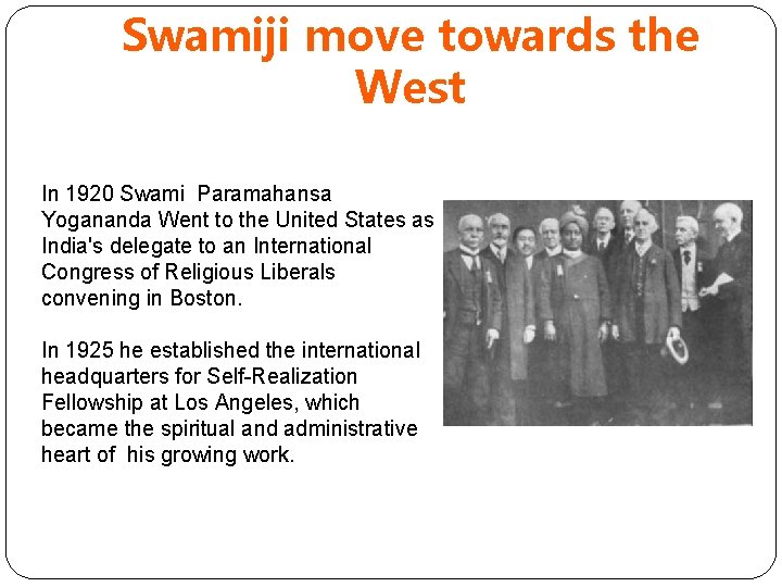 Swamiji move towards the West In 1920 Swami Paramahansa Yogananda Went to the United