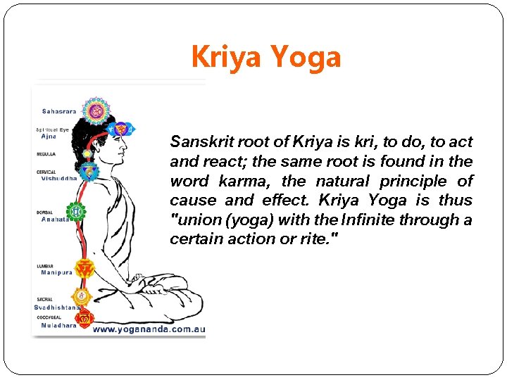 Kriya Yoga Sanskrit root of Kriya is kri, to do, to act and react;