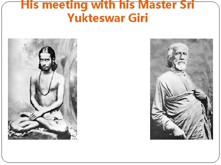 His meeting with his Master Sri Yukteswar Giri 