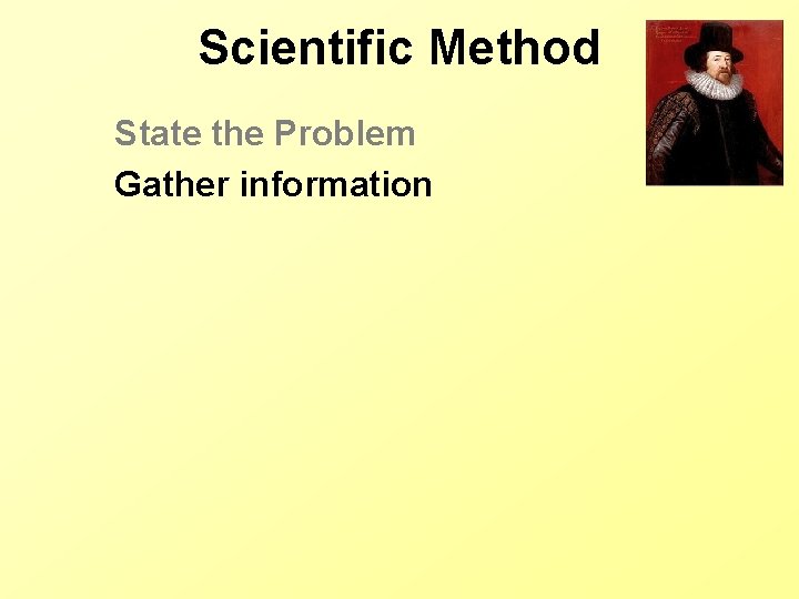 Scientific Method State the Problem Gather information 