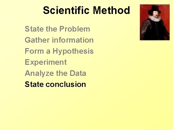 Scientific Method State the Problem Gather information Form a Hypothesis Experiment Analyze the Data