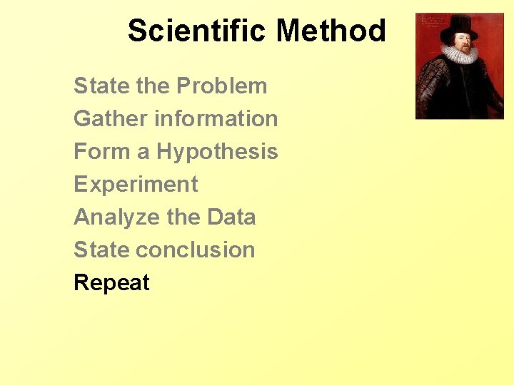 Scientific Method State the Problem Gather information Form a Hypothesis Experiment Analyze the Data