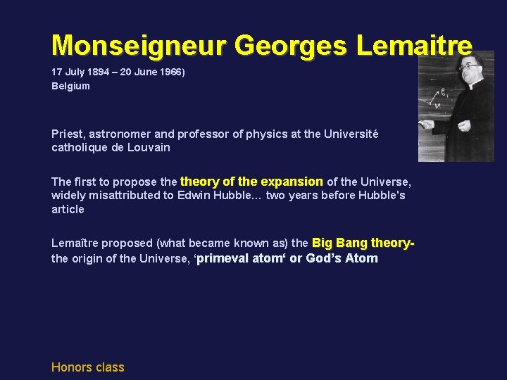 Monseigneur Georges Lemaitre 17 July 1894 – 20 June 1966) Belgium Priest, astronomer and