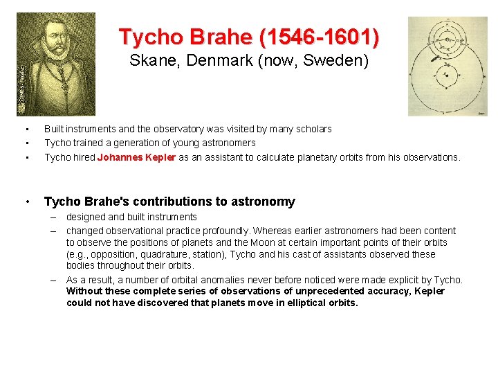 Tycho Brahe (1546 -1601) Skane, Denmark (now, Sweden) • • • Built instruments and