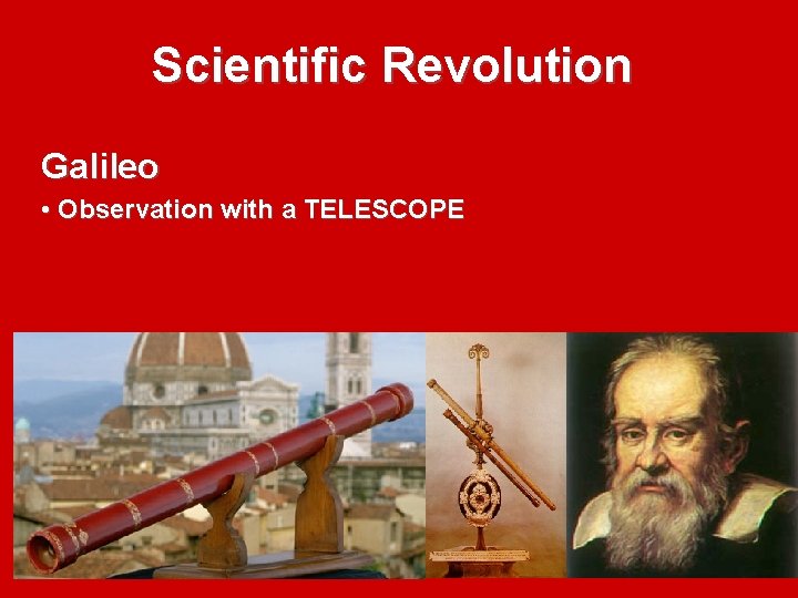 Scientific Revolution Galileo • Observation with a TELESCOPE 
