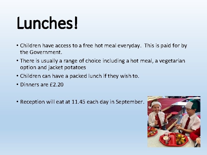 Lunches! • Children have access to a free hot meal everyday. This is paid