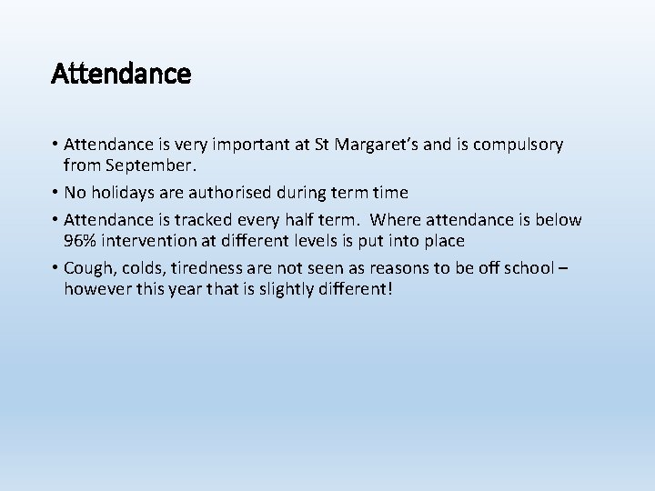 Attendance • Attendance is very important at St Margaret’s and is compulsory from September.